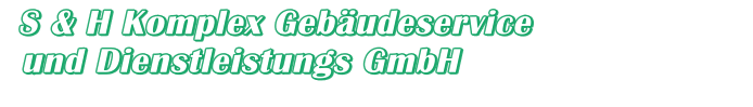S & H Komplex Geb�udeservice   und Dienstleistungs GmbH S & H Komplex Geb�udeservice   und Dienstleistungs GmbH